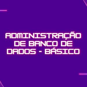 Curso de Administração de Banco de Dados - Básico