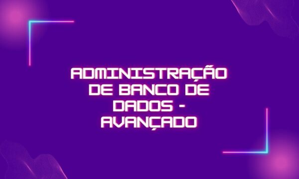 Curso Administração de Banco de Dados - Avançado